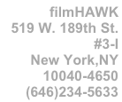 filmHAWK
519 W. 189th St.
#3-I 
New York,NY
10040-4650
(646)234-5633